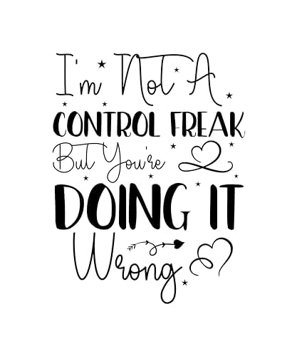 Inspirational Quote "I'm not a Control Freak But you're Doing It Wrong" Motivational Sticker Vinyl Decal Motivation Stickers- 5" Vinyl Sticker Waterproof