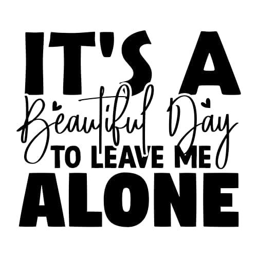 Inspirational Quote "It's A Beautiful Day To Leave Me Alone" Motivational Sticker Vinyl Decal Motivation Stickers- 5" Vinyl Sticker Waterproof