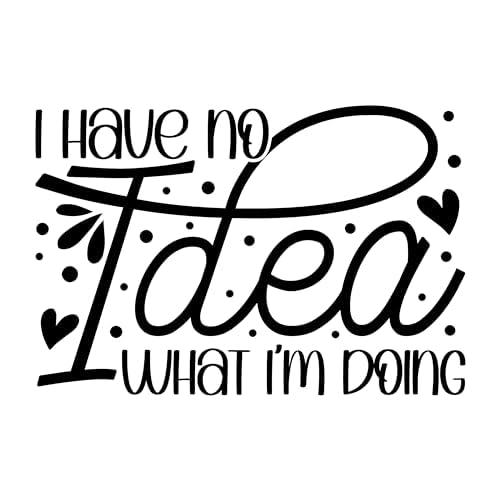 Inspirational Quote "I Have No idea What I'M Doing" Motivational Sticker Vinyl Decal Motivation Stickers- 5" Vinyl Sticker Waterproof