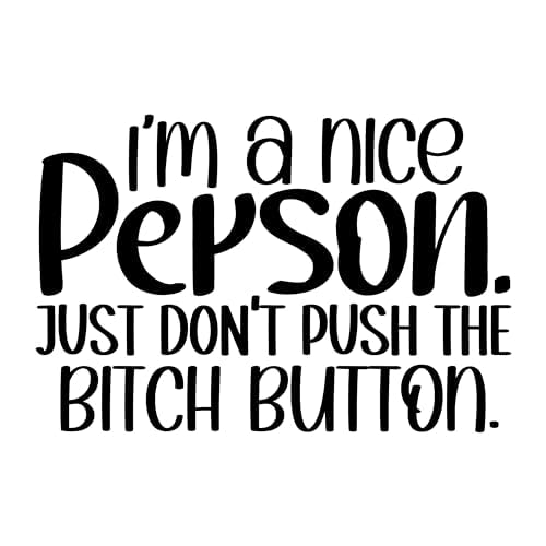 Inspirational Quote "I'M a Nice Person. Just Don't Push The Bitch Button" Motivational Sticker Vinyl Decal Motivation Stickers- 5" Vinyl Sticker Waterproof