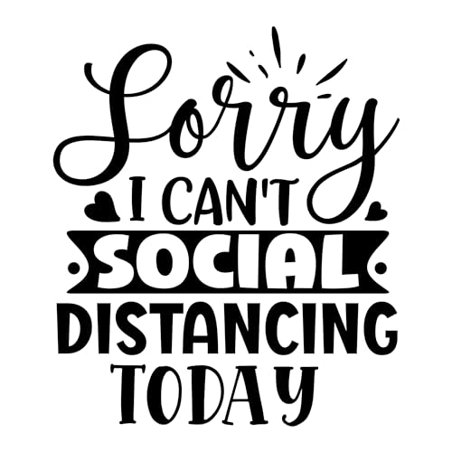 Inspirational Quote "Sorry I Can't Social Distancing Today" Motivational Sticker Vinyl Decal Motivation Stickers- 5" Vinyl Sticker Waterproof