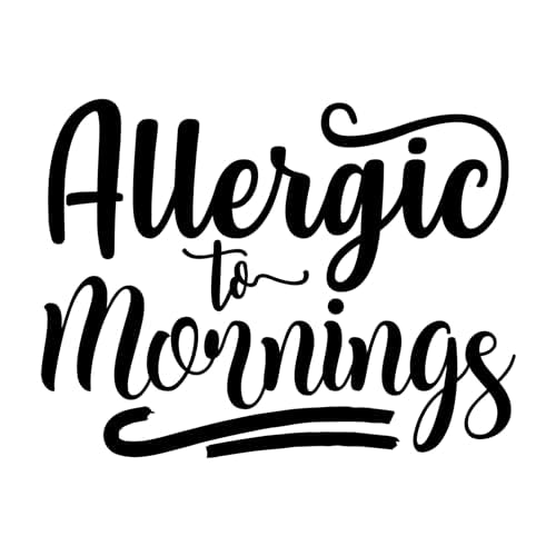 Inspirational Quote "Allergic to Mornings" Motivational Sticker Vinyl Decal Motivation Stickers- 5" Vinyl Sticker Waterproof