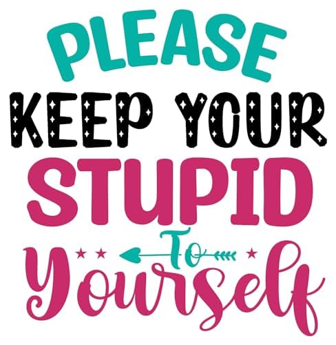 Inspirational Quote Please Keep Your Stupid Yourself Motivational Sticker Vinyl Decal Motivation Stickers- 5" Vinyl Sticker Waterproof