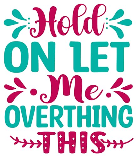 Inspirational Quote Hold On Let Me Overthing This Motivational Sticker Vinyl Decal Motivation Stickers- 5" Vinyl Sticker Waterproof