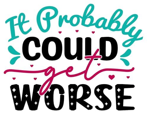 Inspirational Quote It Probably Could get Worse Motivational Sticker Vinyl Decal Motivation Stickers- 5" Vinyl Sticker Waterproof