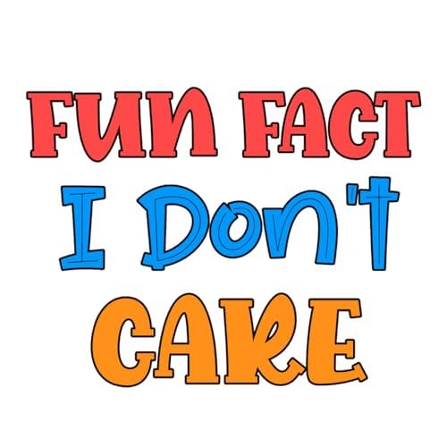 Inspirational Quote Fun Fact I Don't Care Motivational Sticker Vinyl Decal Motivation Stickers- 5" Vinyl Sticker Waterproof