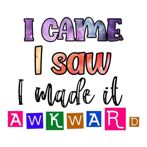 Inspirational Quote I Came I Saw I made It Awkward Motivational Sticker Vinyl Decal Motivation Stickers- 5" Vinyl Sticker Waterproof