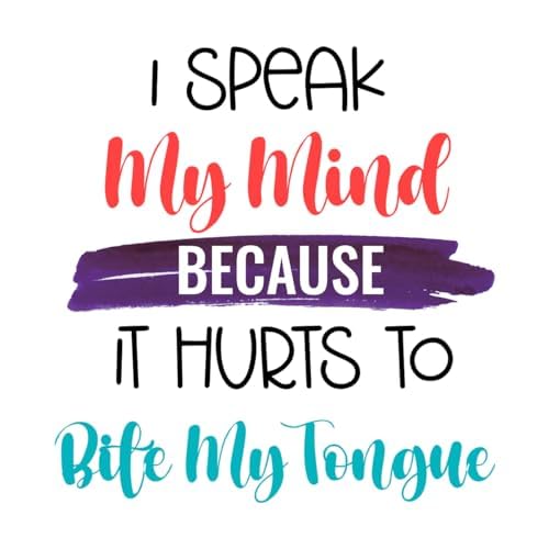 Inspirational Quote I Speak My Mind Because It Hurts To Bite My Tongue Motivational Sticker Vinyl Decal Motivation Stickers- 5" Vinyl Sticker Waterproof