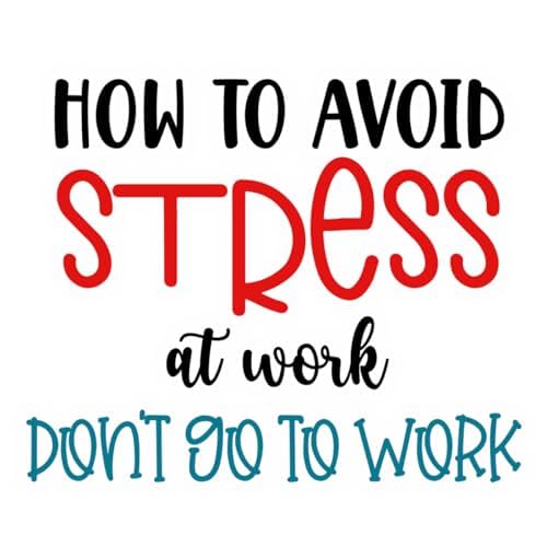 Inspirational Quote How to Avoid Stress at work Don't go to Work Motivational Sticker Vinyl Decal Motivation Stickers- 5" Vinyl Sticker Waterproof