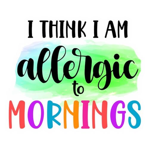 Inspirational Quote I Think I am allergic to Mornings Motivational Sticker Vinyl Decal Motivation Stickers- 5" Vinyl Sticker Waterproof