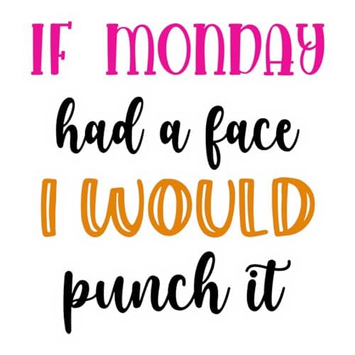 Inspirational Quote "If Monday had a face I would punch it" Motivational Sticker Vinyl Decal Motivation Stickers- 5" Vinyl Sticker Waterproof