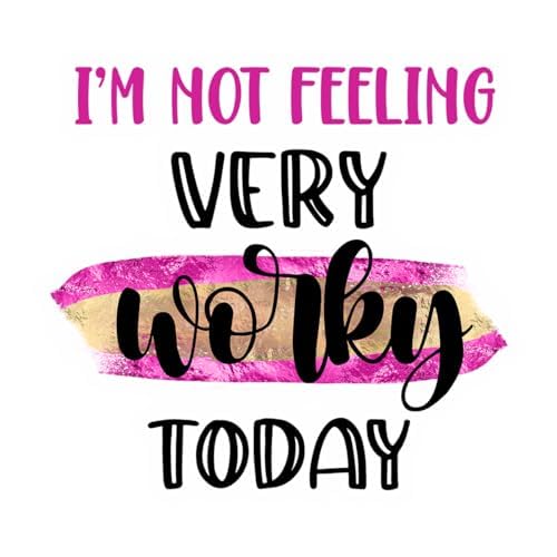 Inspirational Quote "I'm Not Feeling Very Worky Today" Motivational Sticker Vinyl Decal Motivation Stickers- 5" Vinyl Sticker Waterproof