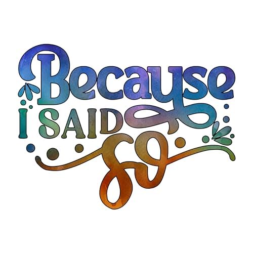 Inspirational Quote "Because I Said Go" Motivational Sticker Vinyl Decal Motivation Stickers- 5" Vinyl Sticker Waterproof