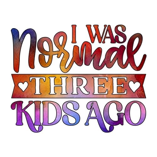 Inspirational Quote "I Was Normal Three Kids Ago" Motivational Sticker Vinyl Decal Motivation Stickers- 5" Vinyl Sticker Waterproof