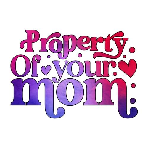 Inspirational Quote "Property Of your Mom" Motivational Sticker Vinyl Decal Motivation Stickers- 5" Vinyl Sticker Waterproof