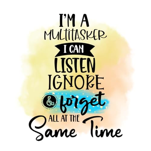 Inspirational Quote "I'm A Multitasker I Can Listen Ignore forget All At The Same Time" Motivational Sticker Vinyl Decal Motivation Stickers- 5" Vinyl Sticker Waterproof