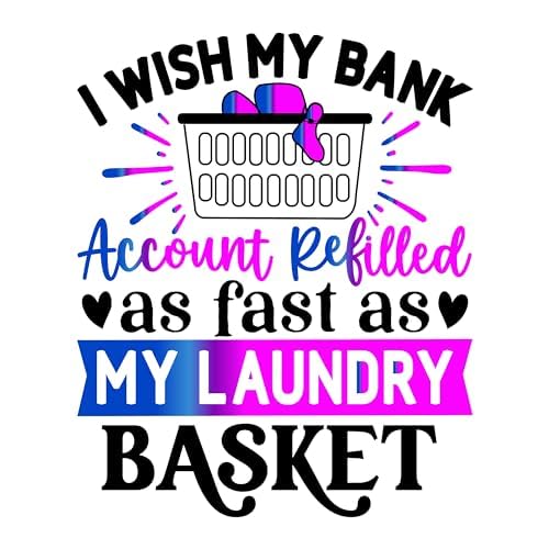 Inspirational Quote "I Wish My Bank Account Refilled as fast as My Laundry Basket" Motivational Sticker Vinyl Decal Motivation Stickers- 5" Vinyl Sticker Waterproof