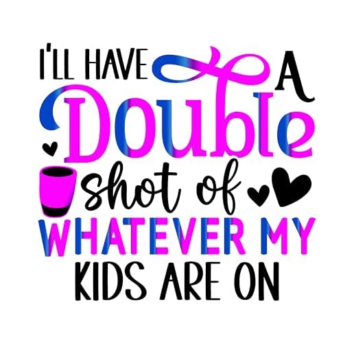 Inspirational Quote "I'll Have A Double shot of Whatever My Kids Are On" Motivational Sticker Vinyl Decal Motivation Stickers- 5" Vinyl Sticker Waterproof