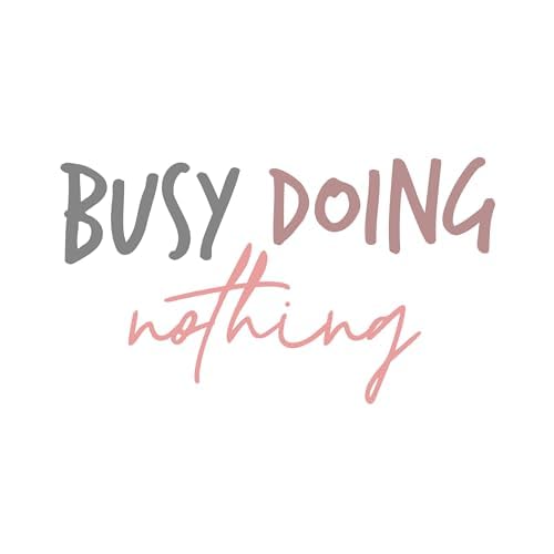 Inspirational Quote "Busy Doing Nothing" Motivational Sticker Vinyl Decal Motivation Stickers- 5" Vinyl Sticker Waterproof