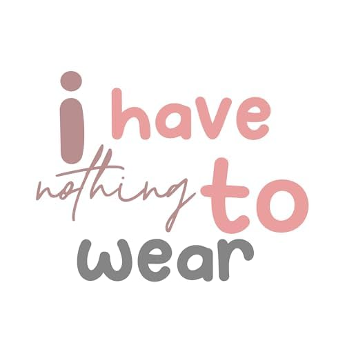 Inspirational Quote "I have nothing to Wear" Motivational Sticker Vinyl Decal Motivation Stickers- 5" Vinyl Sticker Waterproof