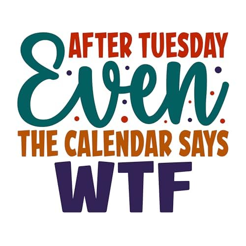 Inspirational Quote "After Tuesday Even The Calendar Says WTF" Motivational Sticker Vinyl Decal Motivation Stickers- 5" Vinyl Sticker Waterproof