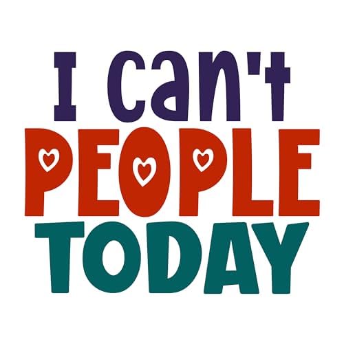 Inspirational Quote "I Can't People Today" Motivational Sticker Vinyl Decal Motivation Stickers- 5" Vinyl Sticker Waterproof