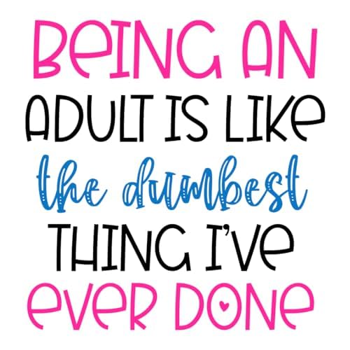 Inspirational Quote "Being an Adult is Like The Dumbest Thing I've Ever Done" Motivational Sticker Vinyl Decal Motivation Stickers- 5" Vinyl Sticker Waterproof