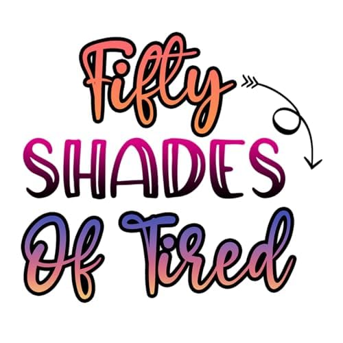 Inspirational Quote "Filly Shades of Tired" Motivational Sticker Vinyl Decal Motivation Stickers- 5" Vinyl Sticker Waterproof