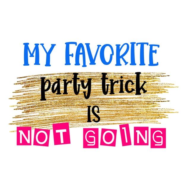 Inspirational Quote "My Favorite Party Trick is Not Going" Motivational Sticker Vinyl Decal Motivation Stickers- 5" Vinyl Sticker Waterproof