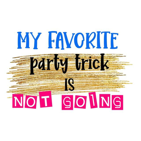 Inspirational Quote "My Favorite Party Trick is Not Going" Motivational Sticker Vinyl Decal Motivation Stickers- 5" Vinyl Sticker Waterproof