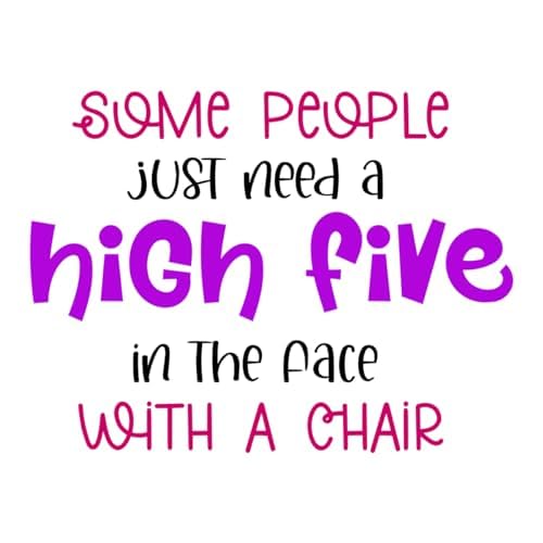 Inspirational Quote "Some People Just Need a High Five in the Face With a Chair" Motivational Sticker Vinyl Decal Motivation Stickers- 5" Vinyl Sticker Waterproof