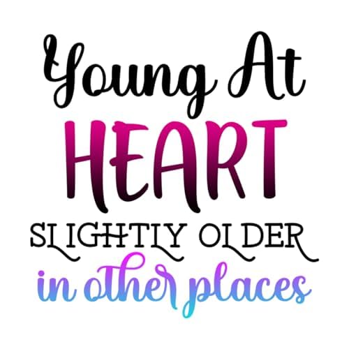 Inspirational Quote "Young At Heart Slightly older in Other Places" Motivational Sticker Vinyl Decal Motivation Stickers- 5" Vinyl Sticker Waterproof