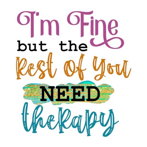 Inspirational Quote "I'm Fine But The Rest of You Need Therapy" Motivational Sticker Vinyl Decal Motivation Stickers- 5" Vinyl Sticker Waterproof