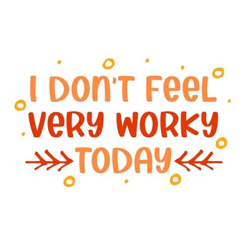 Inspirational Quote "I Don't Feel Very Worky Today" Motivational Sticker Vinyl Decal Motivation Stickers- 5" Vinyl Sticker Waterproof