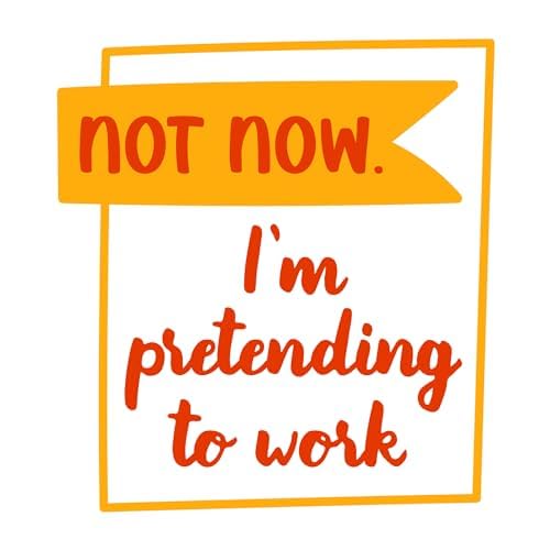 Inspirational Quote "Not Now I'm Pretending to Work" Motivational Sticker Vinyl Decal Motivation Stickers- 5" Vinyl Sticker Waterproof