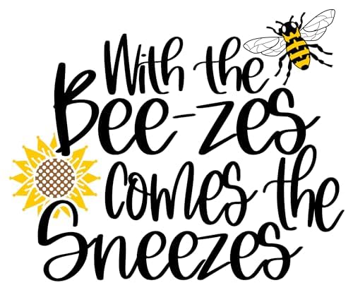 Inspirational Quote "With The Bee-zes come the Sneezes" Motivational Sticker Vinyl Decal Motivation Stickers- 5" Vinyl Sticker Waterproof