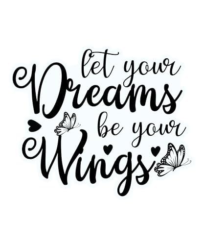 Inspirational Quote "Let Your Dreams Be Your Wings" Motivational Sticker Vinyl Decal Motivation Stickers- 5" Vinyl Sticker Waterproof