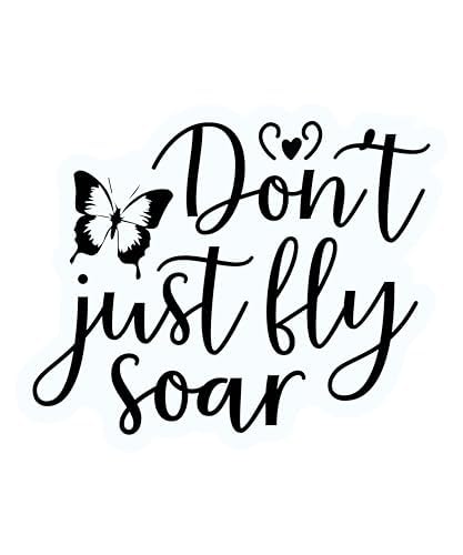 Inspirational Quote "Don't Just Fly Soar" Motivational Sticker Vinyl Decal Motivation Stickers- 5" Vinyl Sticker Waterproof