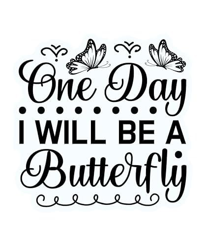 Inspirational Quote "One Day I Will Be A Butterfly" Motivational Sticker Vinyl Decal Motivation Stickers- 5" Vinyl Sticker Waterproof