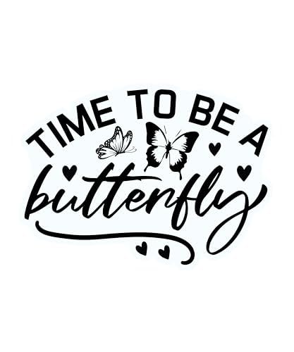 Inspirational Quote "Time To Be A Butterfly" Motivational Sticker Vinyl Decal Motivation Stickers- 5" Vinyl Sticker Waterproof