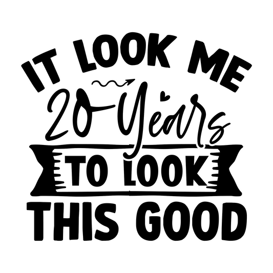 Inspirational Quote "It Look Me 20 Years To Look This Good" Motivational Sticker Vinyl Decal Motivation Stickers- 5" Vinyl Sticker Waterproof