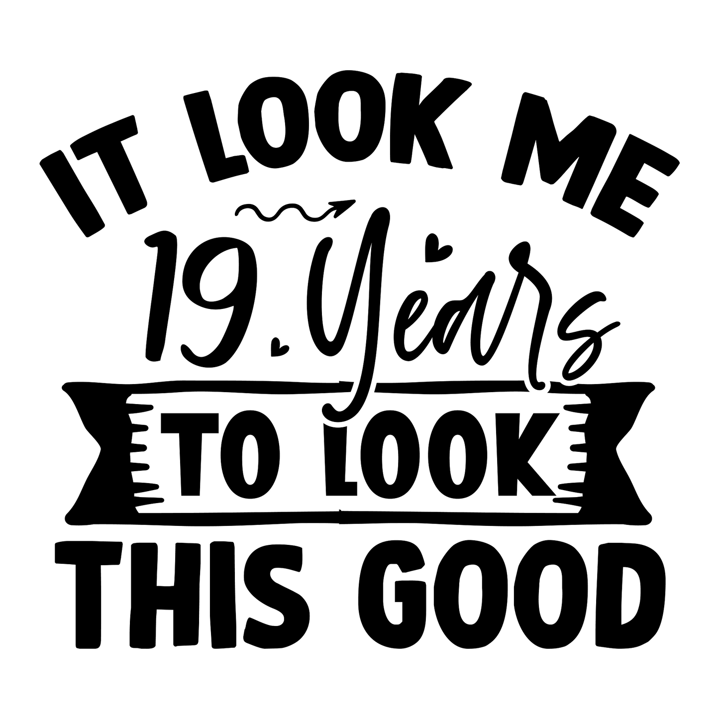 Inspirational Quote "It Look Me 19 Years To Look This Good" Motivational Sticker Vinyl Decal Motivation Stickers- 5" Vinyl Sticker Waterproof