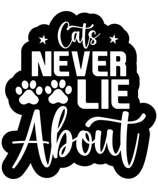 Inspirational Quote "Cats Never Lie About" Motivational Sticker Vinyl Decal Motivation Stickers- 5" Vinyl Sticker Waterproof