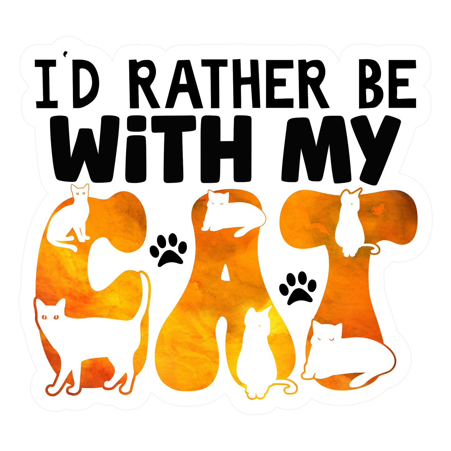 Inspirational Quote "I'D Rather Be With My Cat" Motivational Sticker Vinyl Decal Motivation Stickers- 5" Vinyl Sticker Waterproof