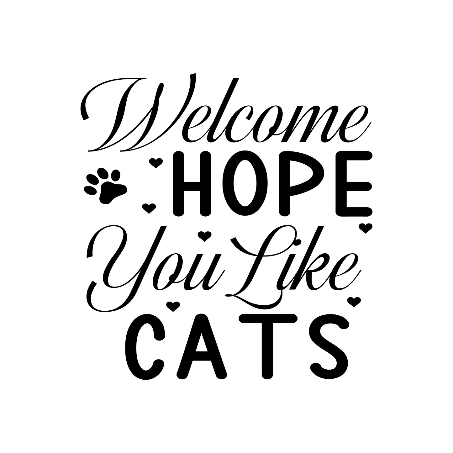 Inspirational Quote "Welcome Hope You Like Cats" Motivational Sticker Vinyl Decal Motivation Stickers- 5" Vinyl Sticker Waterproof