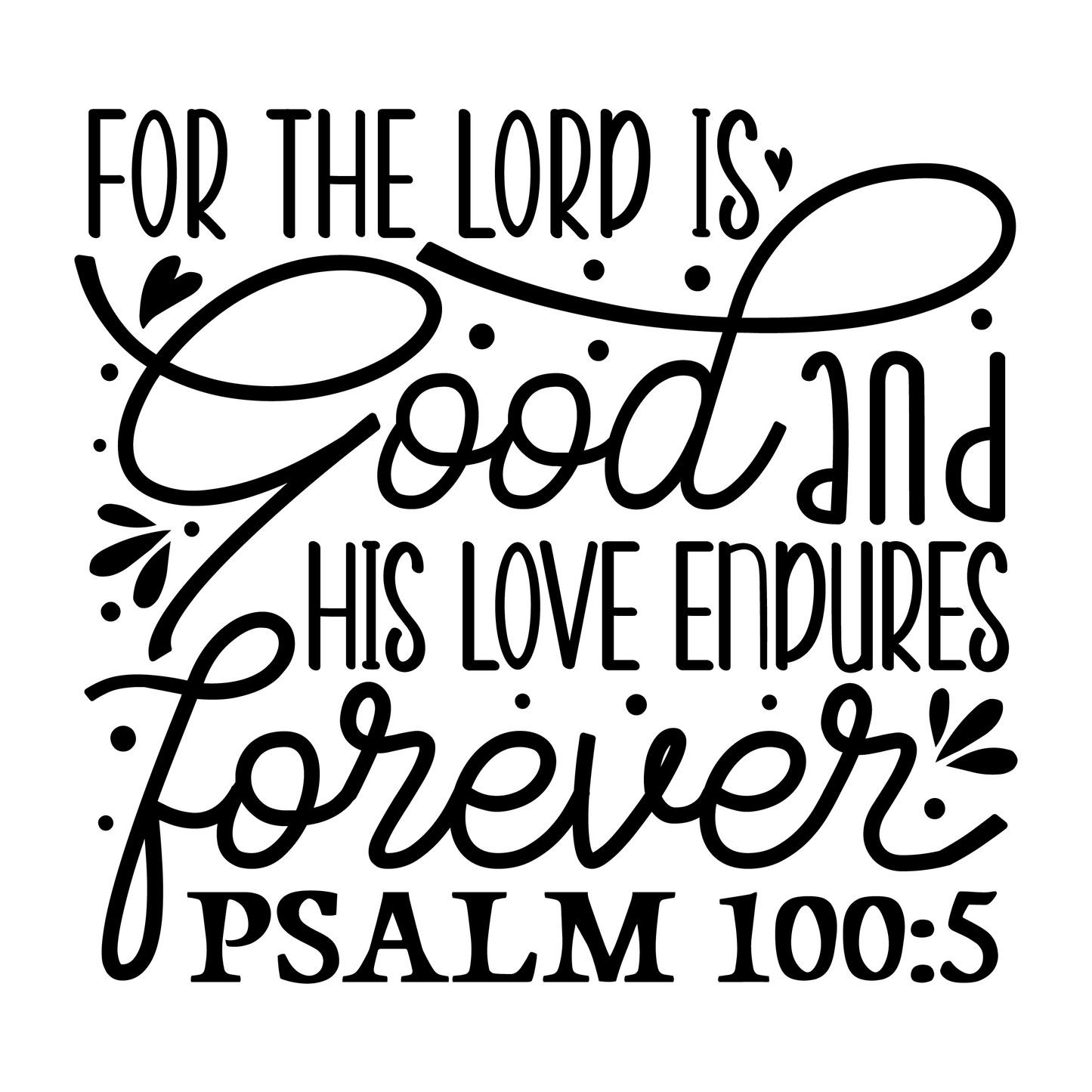 Inspirational Quote "For The Lord is Good and His Love Endures Forever PSALM 100:5" Motivational Sticker Vinyl Decal Motivation Stickers- 5" Vinyl Sticker Waterproof