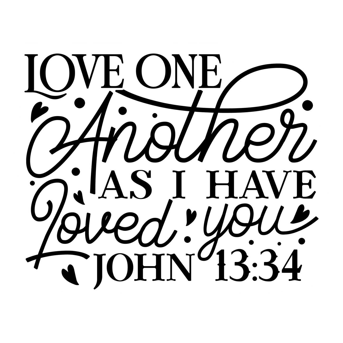 Inspirational Quote "Love One Another As I Have Loved You John 13:34" Motivational Sticker Vinyl Decal Motivation Stickers- 5" Vinyl Sticker Waterproof