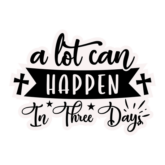 Inspirational Quote "A Lot Can Happen In Three Days" Motivational Sticker Vinyl Decal Motivation Stickers- 5" Vinyl Sticker Waterproof