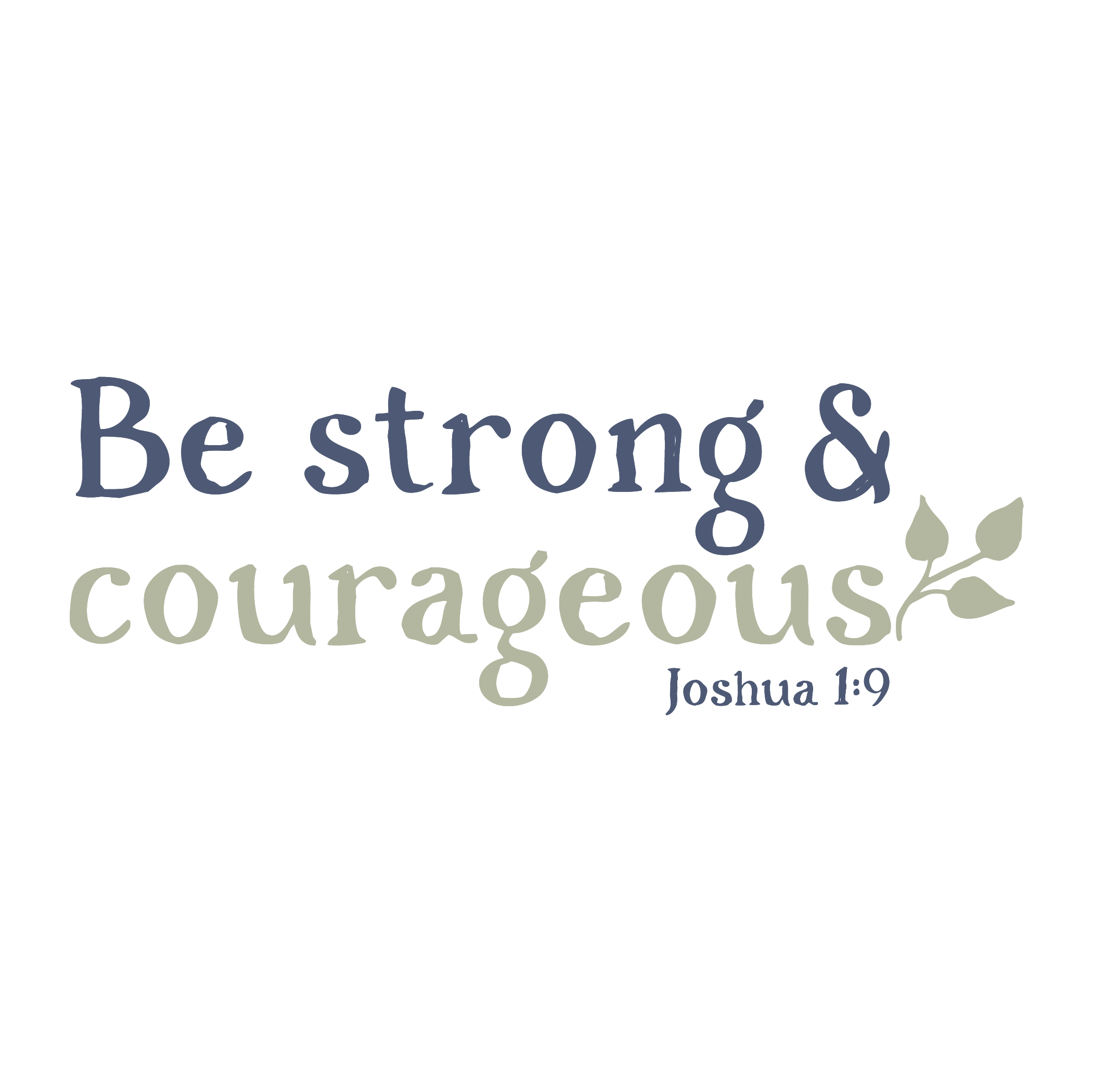 Inspirational Quote "Be Strong & Courageous JOSHUA 1 : 9" Motivational Sticker Vinyl Decal Motivation Stickers- 5" Vinyl Sticker Waterproof